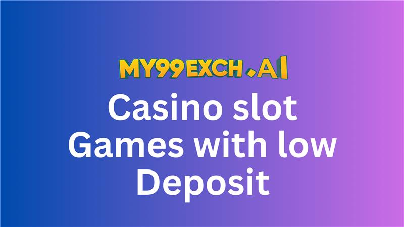 Casino slot games with low deposit